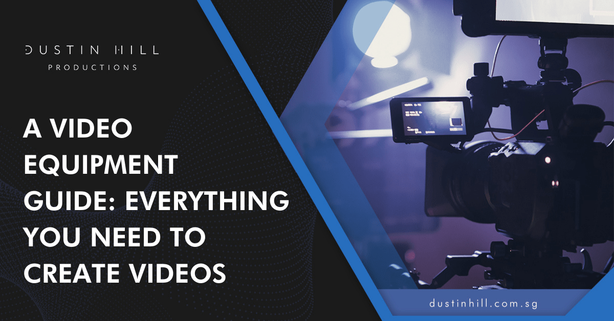 A Video Equipment Guide: Everything You Need To Create Videos