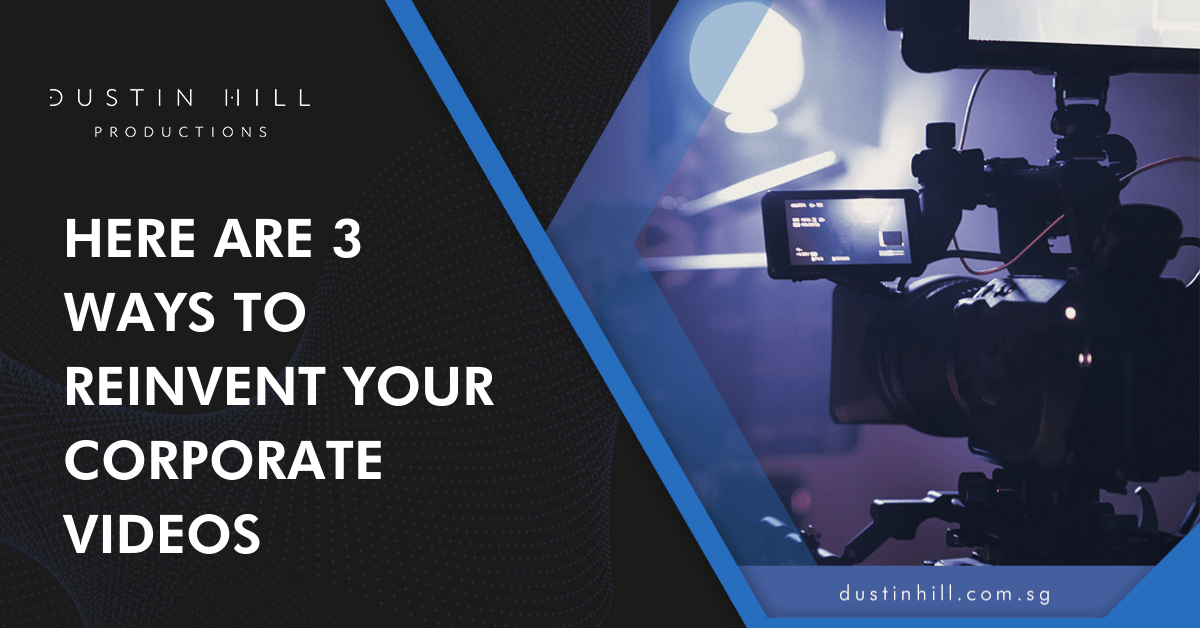 Here Are 3 Ways To Reinvent Your Corporate Videos
