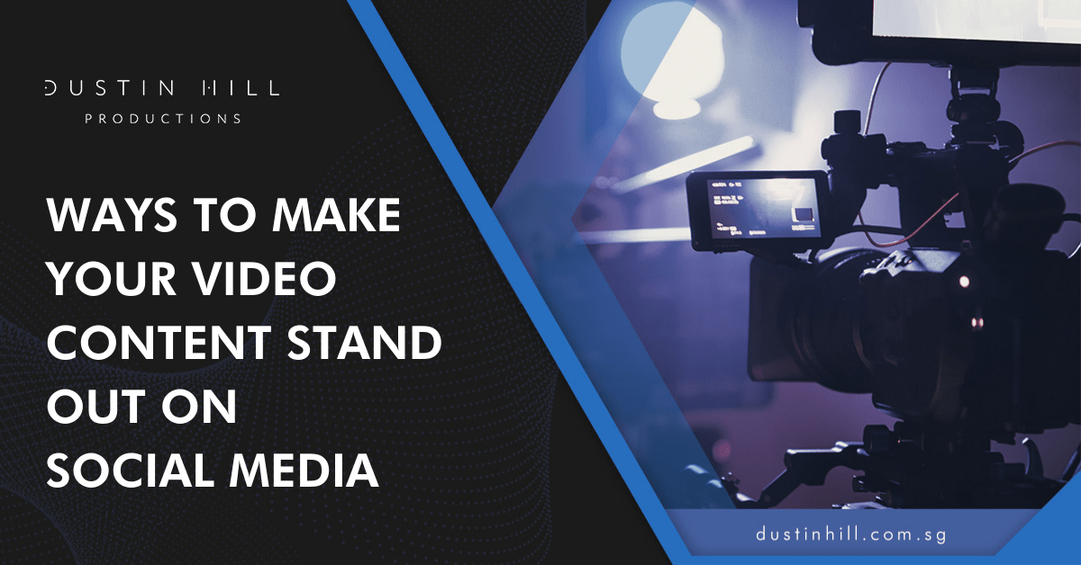 Ways To Make Your Video Content Stand Out On Social Media
